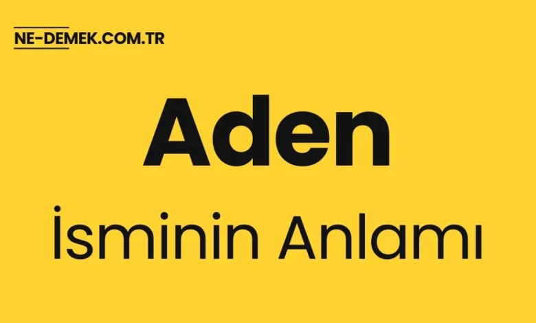 aden isminin anlami